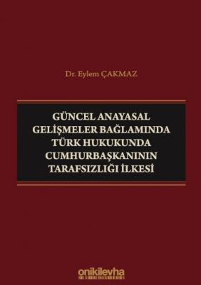 Güncel Anayasal Gelişmeler Bağlamında Türk Hukukunda Cumhurbaşkanının 