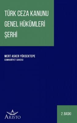 Türk Ceza Kanunu Genel Hükümleri Şerhi 2.BASKI ( YÜKSEKTEPE ) Mert Ask