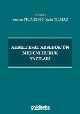 Ahmet Esat Arsebük'ün Medeni Hukuk Yazıları ( YILDIRIM ) Serhan Yıldır