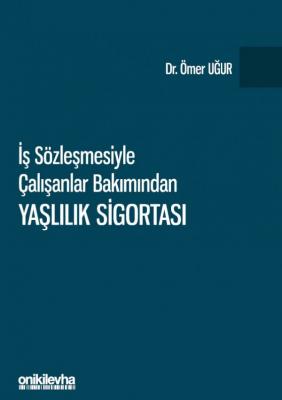 İş Sözleşmesiyle Çalışanlar Bakımından Yaşlılık Sigortası ( UĞUR ) Öme