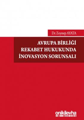 Avrupa Birliği Rekabet Hukukunda İnovasyon Sorunsalı ( AYATA ) Zeynep 