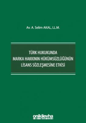 Türk Hukukunda Marka Hakkının Hükümsüzlüğünün Lisans Sözleşmesine Etkisi