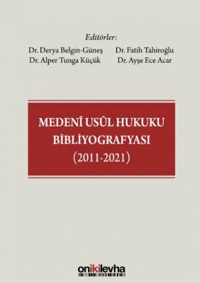 Medeni Usul Hukuku Bibliyografyası (2011-2021) ( GÜNEŞ-TAHİROĞLU-KÜÇÜK