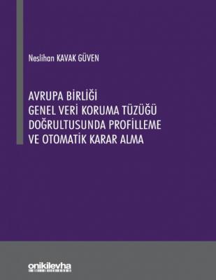 Avrupa Birliği Genel Veri Koruma Tüzüğü Doğrultusunda Profilleme ve Otomatik Karar Alma