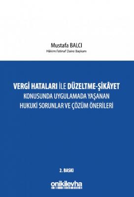 Vergi Hataları İle Düzeltme - Şikayet Konusunda Uygulamada Yaşanan Hukuki Sorunlar ve Çözüm Önerileri 2.BASKI ( BALCI )