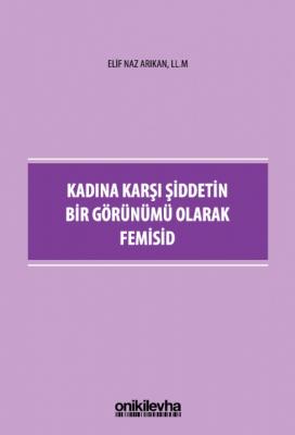 Kadına Karşı Şiddetin Bir Görünümü Olarak Femisid