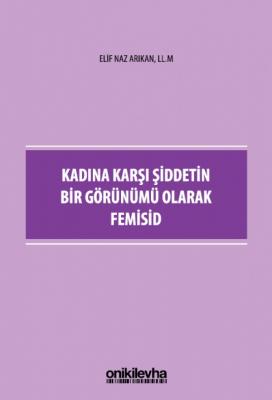 Kadına Karşı Şiddetin Bir Görünümü Olarak Femisid ( ARIKAN ) Elif Naz 