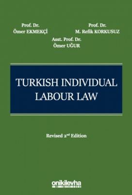 Turkish Individual Labour Law 2.BASKI ( EKMEKÇİ-KORKUSUZ-UĞUR ) Prof. 