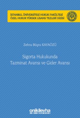 Sigorta Hukukunda Tazminat Avansı ve Gider Avansı İstanbul Üniversitesi;Hukuk Fakültesi Özel Hukuk Yüksek Lisans Tezleri Dizisi No: 63