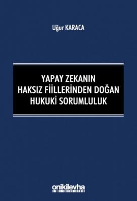 Yapay Zekanın Haksız Fiillerinden Doğan Hukuki Sorumluluk ( KARACA ) U