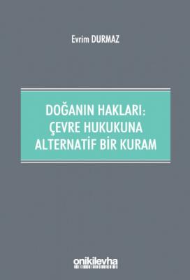 Doğanın Hakları: ;Çevre Hukukuna Alternatif Bir Kuram Evrim Durmaz