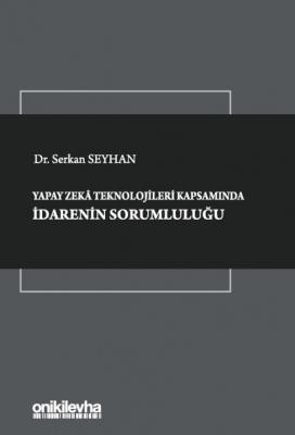 Yapay Zeka Teknolojileri Kapsamında İdarenin Sorumluluğu ( SEYHAN ) Ar