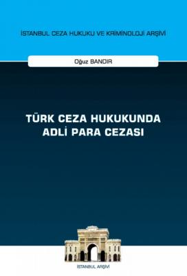 Türk Ceza Hukukunda Adli Para Cezası;İstanbul Ceza Hukuku ve Kriminoloji Arşivi