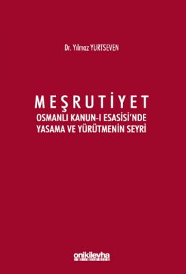 Meşrutiyet - Osmanlı Kanun-ı Esasisi'nde Yasama ve Yürütmenin Seyri ( 