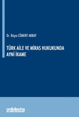 Türk Aile ve Miras Hukukunda Ayni İkame ( AKBAY ) Büşra Cömert Akbay