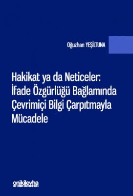 Hakikat ya da Neticeler: ;İfade Özgürlüğü Bağlamında Çevrimiçi Bilgi Çarpıtmayla Mücadele
