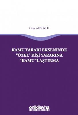 Kamu Yararı Ekseninde "Özel" Kişi Yararına "Kamu"laştırma ( AKSOYLU ) 