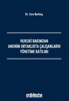 Hukuki Bakımdan Anonim Ortaklıkta Çalışanların Yönetime Katılımı ( BER