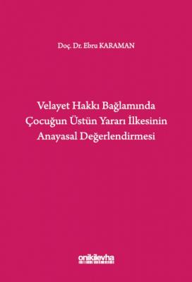 Velayet Hakkı Bağlamında Çocuğun Üstün Yararı İlkesinin Anayasal Değer