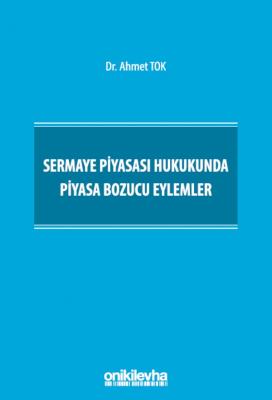 Sermaye Piyasası Hukukunda Piyasa Bozucu Eylemler Ahmet Tok