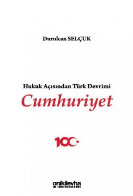 Hukuk Açısından Türk Devrimi: Cumhuriyet Durulcan Selçuk