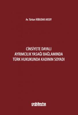 Cinsiyete Dayalı Ayrımcılık Yasağı Bağlamında Türk Hukukunda Kadının S