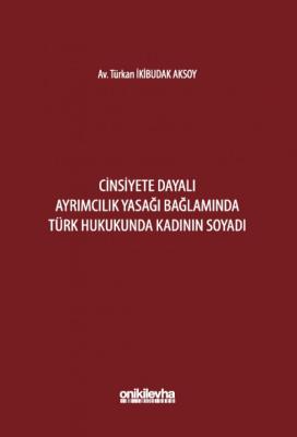 Cinsiyete Dayalı Ayrımcılık Yasağı Bağlamında Türk Hukukunda Kadının Soyadı