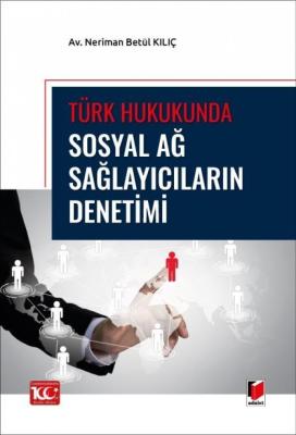 Türk Hukukunda Sosyal Ağ Sağlayıcıların Denetimi Neriman Betül Kılıç