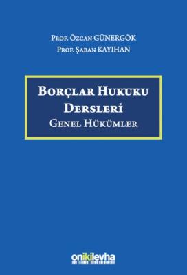 Borçlar Hukuku Dersleri (Genel Hükümler) 2.BASKI Özcan Günergök