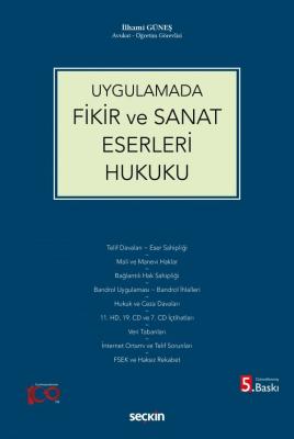 Uygulamada Fikir ve Sanat Eserleri Hukuku 5.BASKI İlhami GÜNEŞ