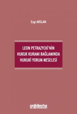 Leon Petrazycki'nin Hukuk Kuramı Bağlamında Hukuki Yorum Meselesi Ezgi