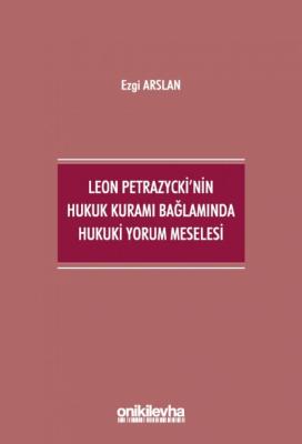 Leon Petrazycki'nin Hukuk Kuramı Bağlamında Hukuki Yorum Meselesi Ezgi