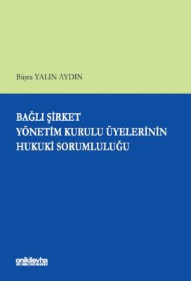 Bağlı Şirket Yönetim Kurulu Üyelerinin Hukuki Sorumluluğu Büşra Yalın 