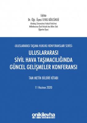 Uluslararası Sivil Hava Taşımacılığında Güncel Gelişmeler Konferansı; Tam Metin Bildiri Kitabı 11 Haziran 2020