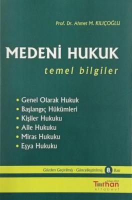 Medeni Hukuk Temel Bilgiler 8.BASKI ( KILIÇOĞLU ) Prof. Dr. Ahmet M. K
