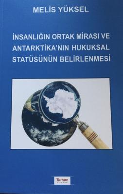 İNSANLIĞIN ORTAK MİRASI VE ANTARKTİKA'NIN HUKUKSAL STATÜSÜNÜN BELİRLEN