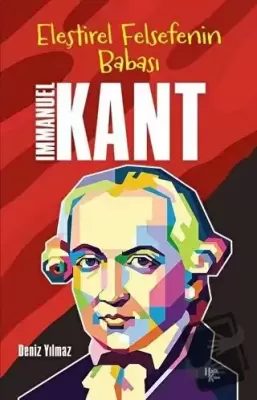 İmmanuel Kant - Eleştirel Felsefenin Babası Deniz Yılmaz