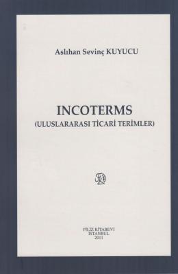 Incoterms (Uluslararası Ticari Terimler) Dr. Öğr. Üyesi Aslıhan SEVİNÇ