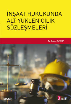 İnşaat Hukukunda Alt Yüklenicilik Sözleşmeleri Av. Ceyda TUTKUN