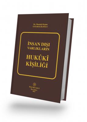 İnsan Dışı Varlıkların Hukûkî Kişiliği Dr. Mustafa Kenan USTAHALİLOĞLU