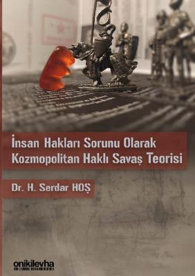İNSAN HAKLARI SORUNU OLARAK KOZMOPOLİTAN HAKLI SAVAŞ TEORİSİ Dr.H.Serd