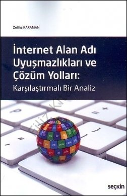 İnternet Alan Adı Uyuşmazlıkları ve Çözüm Yolları Karşılaştırmalı Bir 