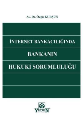 İnternet Bankacılığında Bankanın Hukuki Sorumluluğu
