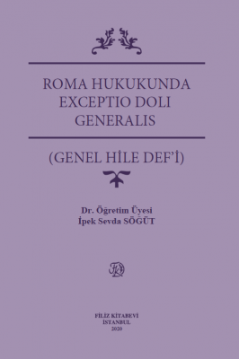ROMA HUKUKUNDA EXCEPTIO DOLI GENERALIS (GENEL HİLE DEF’İ) Doç. Dr. İpe