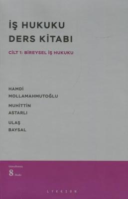 İş Hukuku Ders Kitabı 8.BASKI Hamdi Mollamahmutoğlu
