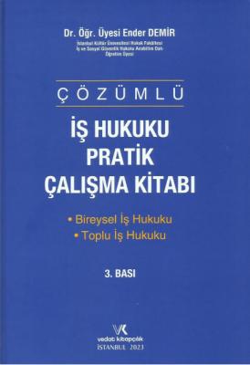 İŞ HUKUKU PRATİK ÇALIŞMA KİTABI 3.BASKI (ÇÖZÜMLÜ) Dr. Öğr. Üyesi ENDER