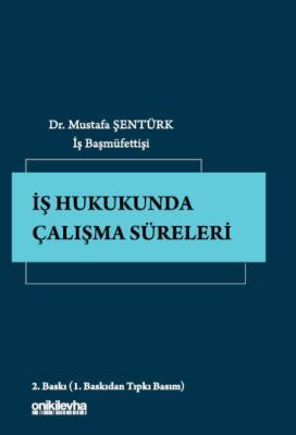İş Hukukunda Çalışma Süreleri 2.BASKI Mustafa Şentürk