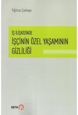 İş İlişkisinde İşçinin Özel Yaşamının Gizliliği ( Çankaya ) Yiğitcan Ç