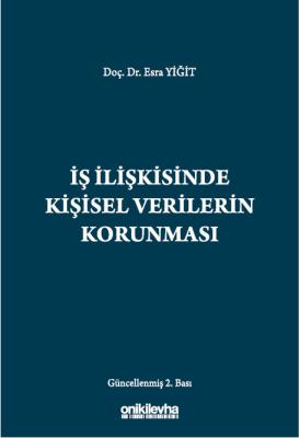 İş İlişkisinde Kişisel Verilerin Korunması 2.BASKI ( YİĞİT ) Esra YİĞİ