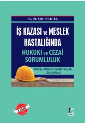 İş Kazası ve Meslek Hastalığında Hukuki ve Cezai Sorumluluk Maddi ve M